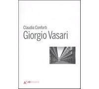 Giorgio Vasari. Ediz. illustrata - Conforti Claudia