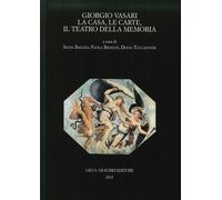 Giorgio Vasari. La Casa, le Carte, il Teatro della Memoria. Atti del Convegno (F