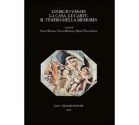 Giorgio Vasari. La casa, le carte, il teatro della memoria. Atti del Convegno (Firenze-Arezzo, 24-25 novembre 2011)