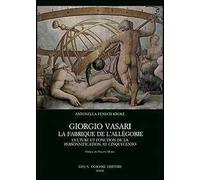 Giorgio Vasari. La fabrique de l'Allégorie. Culture et fonction de la personnification au Cinquecento