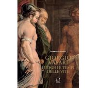 Giorgio Vasari. Luoghi e tempi delle «Vite». Nuova ediz.