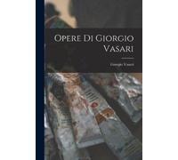 Giorgio Vasari Opere di Giorgio Vasari (Tascabile)