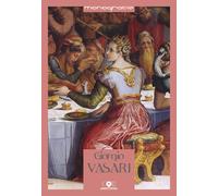 Giorgio Vasari. Pittore, architetto e scrittore. Guida delle opere di Vasari fra
