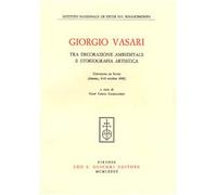 Giorgio Vasari tra decorazione ambientale e storiografia artistica. Atti del Convegno di studi (Arezzo, 8-10 ottobre 1981)