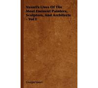 Giorgio Vasari Vasari's Lives Of The Most Eminent Painters, Sculptor (Tascabile)