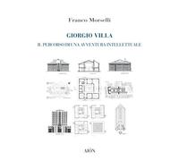 Giorgio villa. Il percorso di una avventura intellettuale - [Aiòn Edizioni]