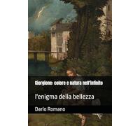 Giorgione: colore e natura nell'infinito: l'enigma della bellezza