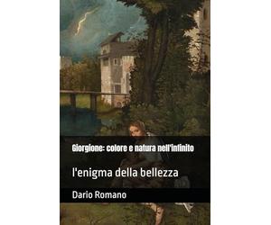Giorgione: colore e natura nell'infinito: l'enigma della bellezza