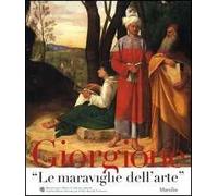 Giorgione. «Le maraviglie dell'arte». Catalogo della mostra (Venezia, novembre 2003-febbraio 2004)