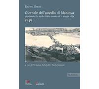 Giornale dell'assedio di Mantova proclamato il 2 aprile 1848 e cessato col 1° maggio 1854. Anno 1848
