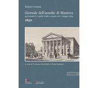 Giornale dell'assedio di Mantova proclamato il 2 aprile 1848 e cessato col 1° maggio 1854. Anno 1850