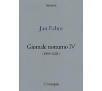 Giornale notturno (1999-2005). Vol. 4 - Fabre Jan