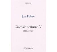 Giornale notturno (2006-2012). Vol. 5 - Fabre Jan