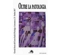 Giornale storico del centro studi di psicologia e letteratura (2017). Vol. 25: Oltre la patologia (Ottobre).