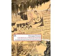 Giornali prigionieri. La stampa di prigionia durante la Grande guerra