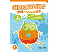 Giornalino delle vacanze. 6 anni. Giochi ed esercizi per imparare divertendosi e divertirsi imparando