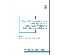 Giornalismo, letteratura e impegno civile nel primo ventennio dell'Italia repubblicana