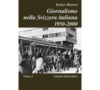 Giornalismo nella Svizzera italiana (1950-2000). Vol. 1 - 2014 -
