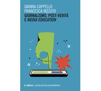 Giornalismo, post-verità e media education - Cappello Gianna, Rizzuto Francesca
