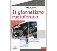Giornalismo radiofonico. Linguaggio, tecniche e regole del mestiere
