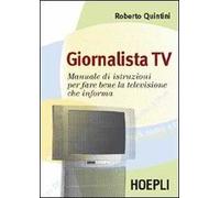 Giornalista Tv. Manuale di istruzioni per fare la televisione che informa