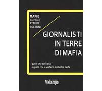Giornalisti in terre di mafia. Quelli che scrivono e quelli che si voltano dall'altra parte