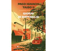 GIORNI DI BATTAGLIA - Taibo Paco Ignacio II - 2023 - La Nuova Frontiera