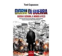 Giorni di guerra. Russia e Ucraina, il mondo a pezzi