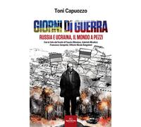 Giorni di guerra. Russia e Ucraina, il mondo a pezzi - Capuozzo Toni