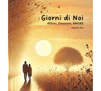 Giorni di Noi: Attimi, Emozioni, AMORE