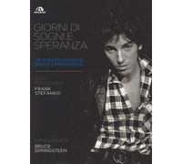 Giorni di sogni e speranza. Un ritratto intimo di Bruce Springsteen. Ediz. illustrata