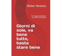 Giorni di sole, va bene tutto, basta stare bene: Un viaggio attraverso la cura e la rinascita