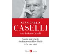Giorni memorabili che hanno cambiato l'Italia (e la mia vita) - Caselli Gi...