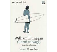 Giorni selvaggi. Una vita sulle onde letto da Alessio Boni. Audiolibro. Au...