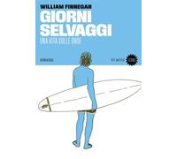 Giorni selvaggi. Una vita sulle onde - Finnegan William