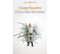 GIORNO DELLA LIBERAZIONE - SAUNDERS GEORGE - Feltrinelli