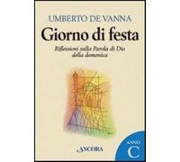 Giorno di festa. Riflessioni sulla Parola di Dio della domenica. Anno C - ...