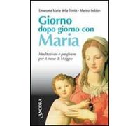 Giorno dopo giorno con Maria. Meditazioni e preghiere per il mese di maggio