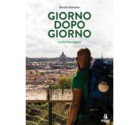 Libri Renato Romano - Giorno Dopo Giorno. La Via Francigena