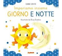 Giorno e notte. Impariamo insieme. Ediz. a colori