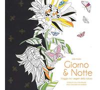 Giorno & notte. Viaggio tra i segreti della natura. Disegni da colorare per vincere lo stress. Ediz. illustrata
