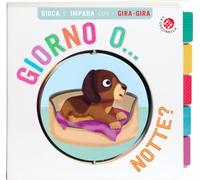 Giorno o... Notte? Gira gira. Ediz. a colori