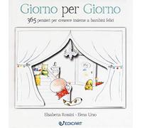 Giorno per giorno. 365 pensieri per crescere insieme a bambini felici