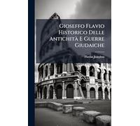 Gioseffo Flavio Historico Delle Antichità E Guerre Giudaiche