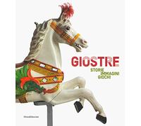 Giostre. Storie, immagini, giochi. Catalogo della mostra (Rovigo, 23 marzo-30 giugno 2019). Ediz. a colori