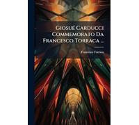 GiosuÃ(c) Carducci Commemorato Da Francesco Torraca ...
