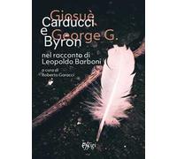 Giosuè Carducci e George G. Byron nel racconto di Leopoldo Barboni