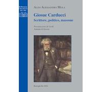 Giosuè Carducci. Scrittore, politico, massone