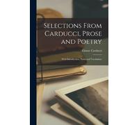 Giosue Carducci Selections From Carducci, Prose and Poetry (Copertina rigida)