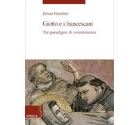 Giotto e i francescani. Tre paradigmi di committenza